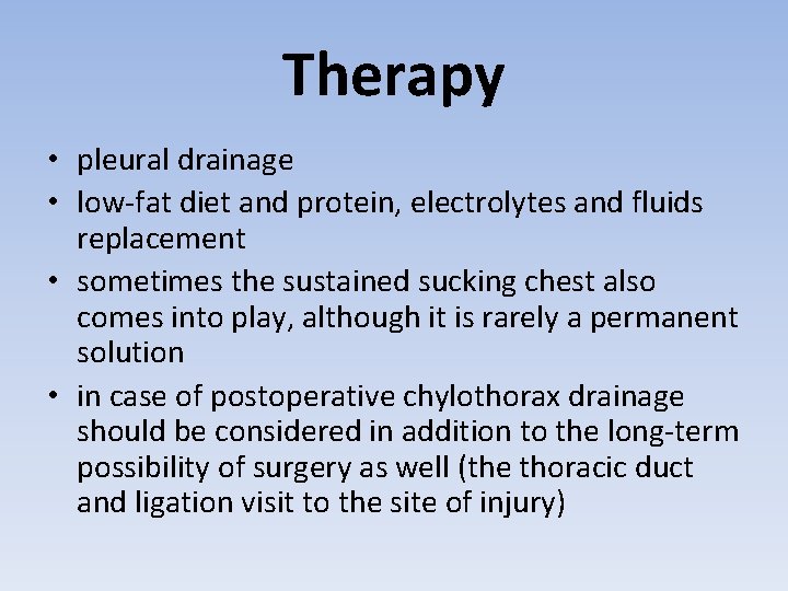 Therapy • pleural drainage • low-fat diet and protein, electrolytes and fluids replacement •