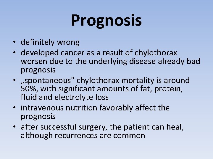 Prognosis • definitely wrong • developed cancer as a result of chylothorax worsen due