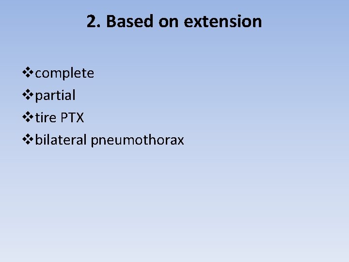 2. Based on extension vcomplete vpartial vtire PTX vbilateral pneumothorax 