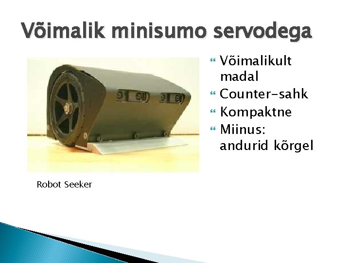 Võimalik minisumo servodega Robot Seeker Võimalikult madal Counter-sahk Kompaktne Miinus: andurid kõrgel 