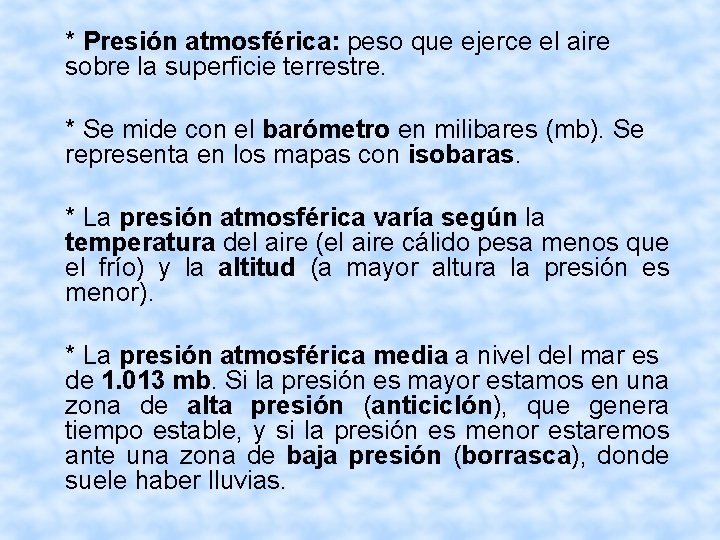 * Presión atmosférica: peso que ejerce el aire sobre la superficie terrestre. * Se