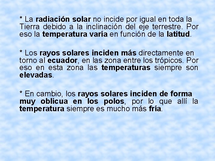 * La radiación solar no incide por igual en toda la Tierra debido a
