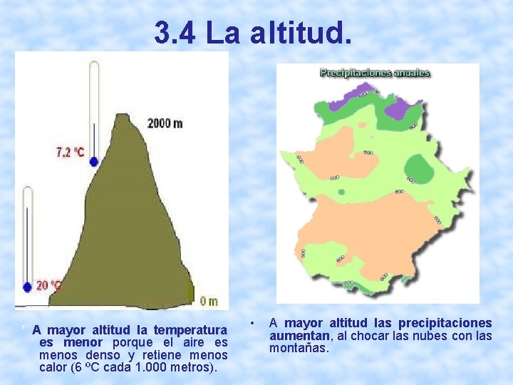 3. 4 La altitud. * A mayor altitud la temperatura es menor porque el