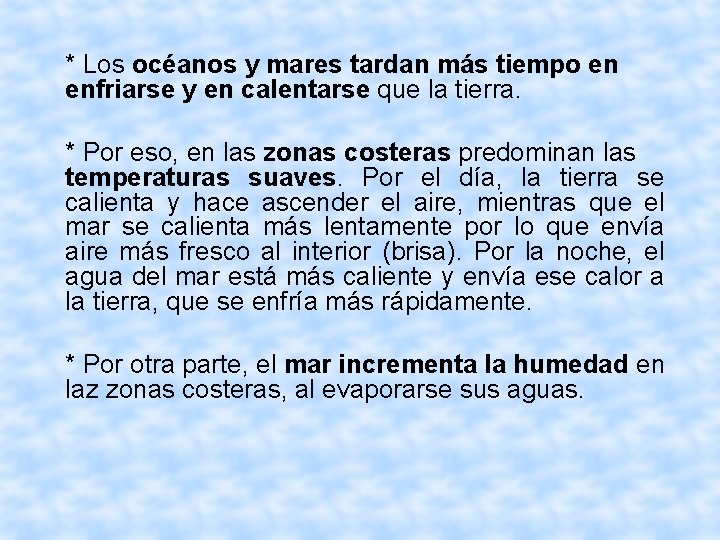 * Los océanos y mares tardan más tiempo en enfriarse y en calentarse que