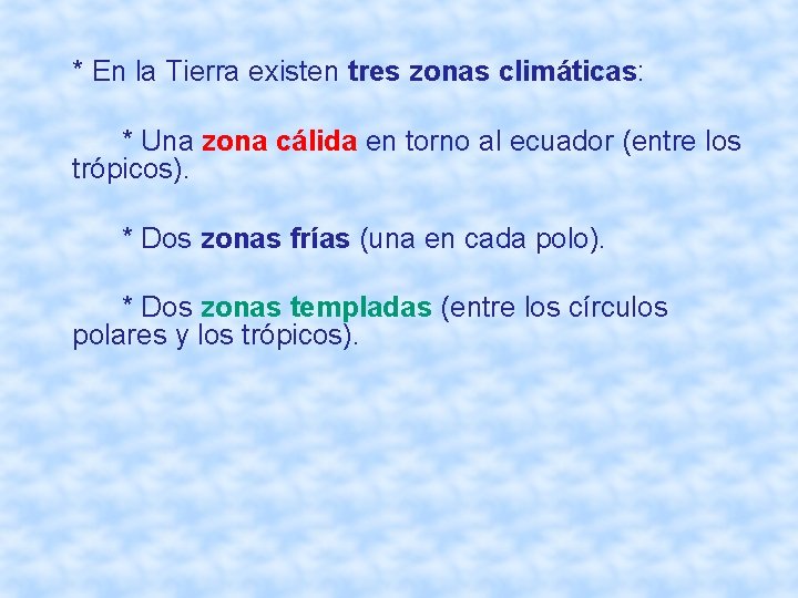 * En la Tierra existen tres zonas climáticas: * Una zona cálida en torno