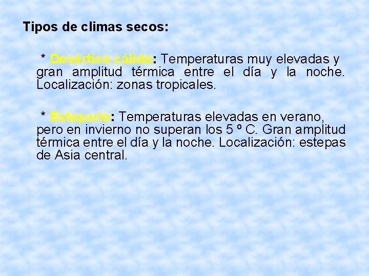 Tipos de climas secos: * Desértico cálido: Temperaturas muy elevadas y gran amplitud térmica