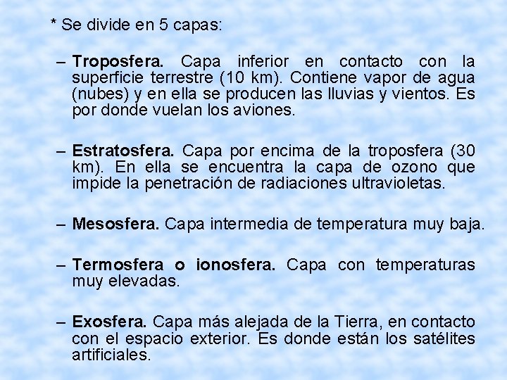 * Se divide en 5 capas: – Troposfera. Capa inferior en contacto con la