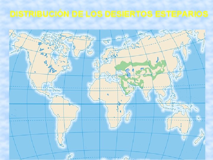 DISTRIBUCIÓN DE LOS DESIERTOS ESTEPARIOS 