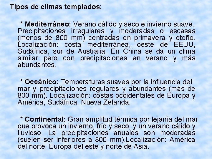 Tipos de climas templados: * Mediterráneo: Verano cálido y seco e invierno suave. Precipitaciones