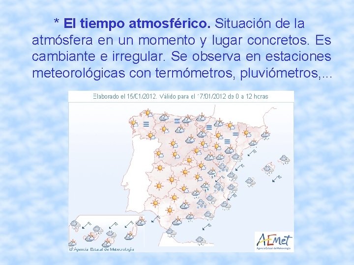 * El tiempo atmosférico. Situación de la atmósfera en un momento y lugar concretos.