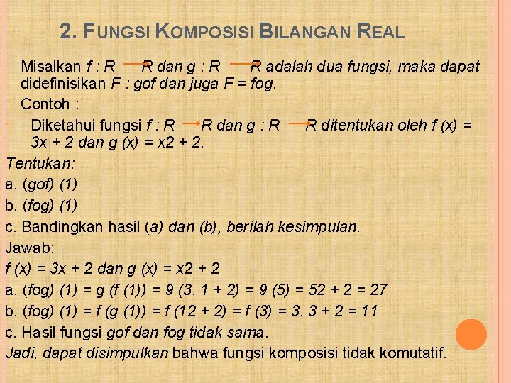 2. FUNGSI KOMPOSISI BILANGAN REAL Misalkan f : R R dan g : R