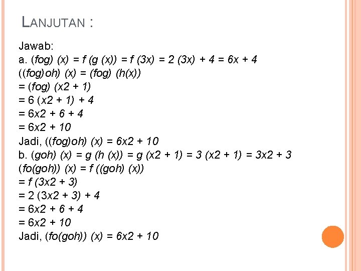 LANJUTAN : Jawab: a. (fog) (x) = f (g (x)) = f (3 x)