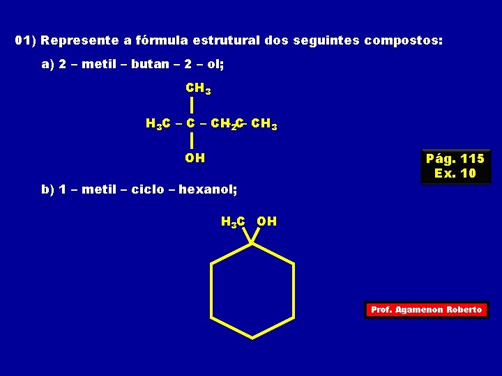 01) Represente a fórmula estrutural dos seguintes compostos: a) 2 – metil – butan