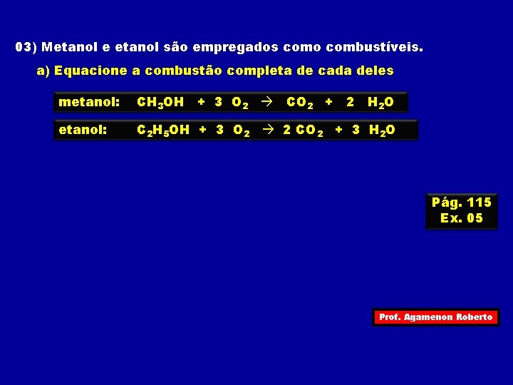 03) Metanol e etanol são empregados como combustíveis. a) Equacione a combustão completa de