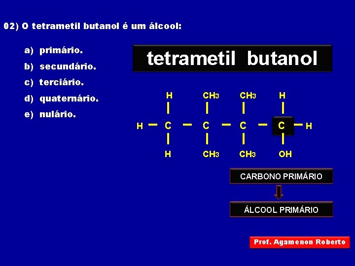 02) O tetrametil butanol é um álcool: a) primário. tetrametil butanol but anol b)