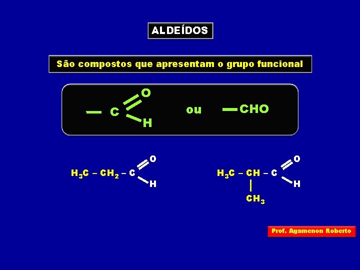 ALDEÍDOS São compostos que apresentam o grupo funcional O C H ou CHO O