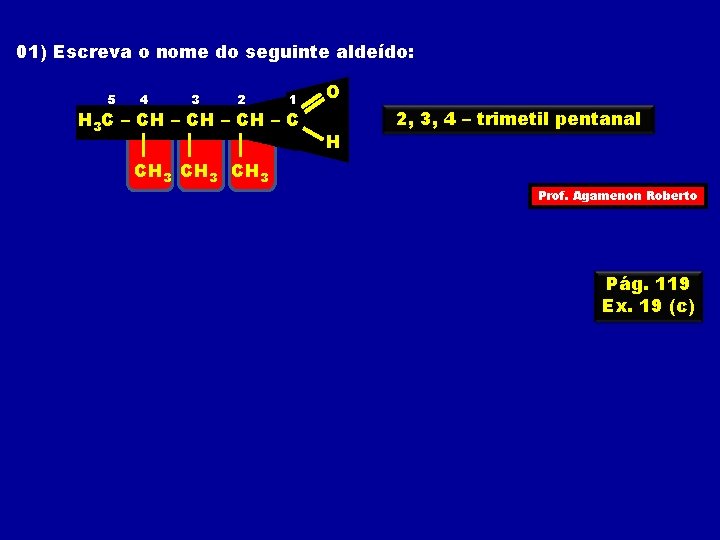 01) Escreva o nome do seguinte aldeído: 5 4 3 2 1 H 3