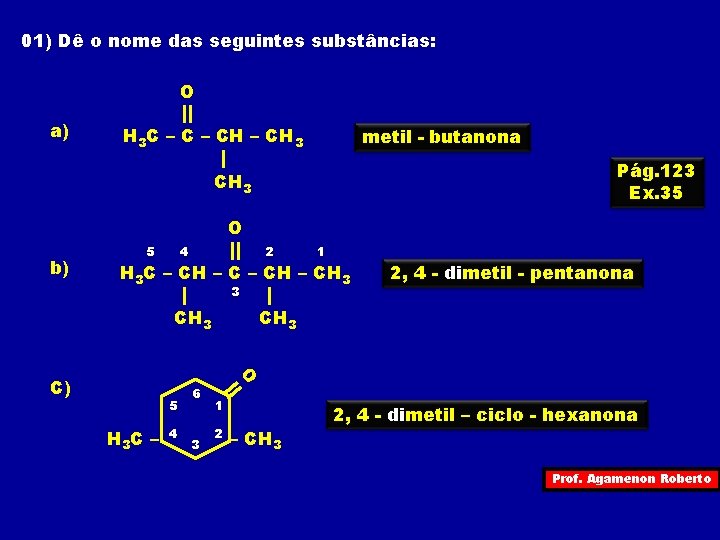 01) Dê o nome das seguintes substâncias: O a) H 3 C – CH