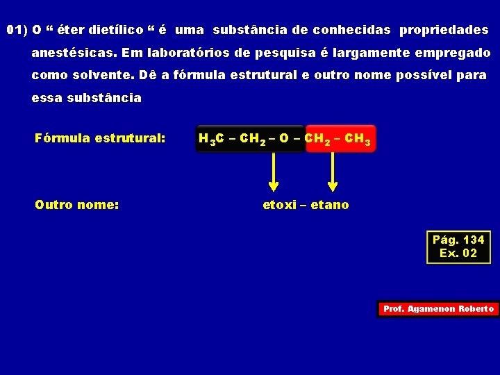 01) O “ éter dietílico “ é uma substância de conhecidas propriedades anestésicas. Em