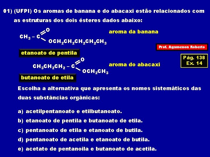 01) (UFPI) Os aromas de banana e do abacaxi estão relacionados com as estruturas