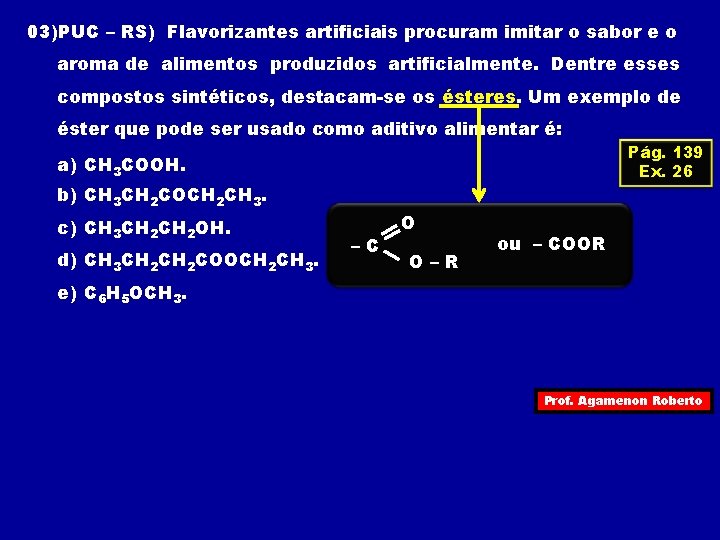03)PUC – RS) Flavorizantes artificiais procuram imitar o sabor e o aroma de alimentos