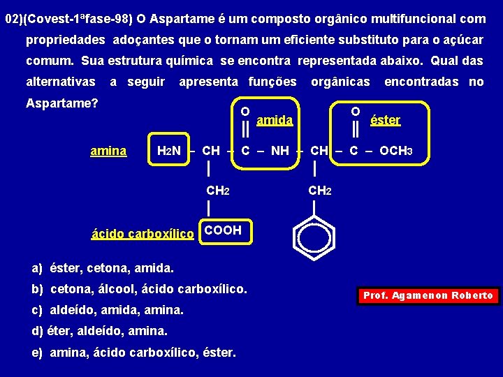 02)(Covest-1ªfase-98) O Aspartame é um composto orgânico multifuncional com propriedades adoçantes que o tornam