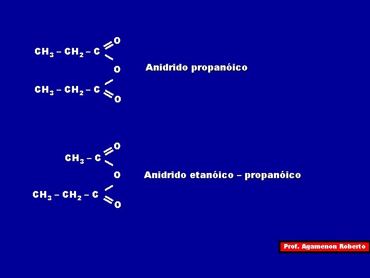 CH 3 – CH 2 – C O O Anidrido etanóico – propanóico O
