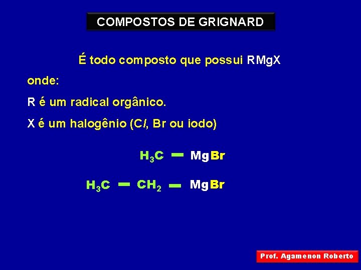 COMPOSTOS DE GRIGNARD É todo composto que possui RMg. X onde: R é um
