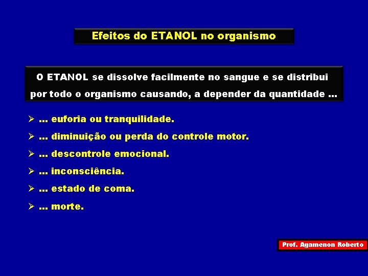 Efeitos do ETANOL no organismo O ETANOL se dissolve facilmente no sangue e se