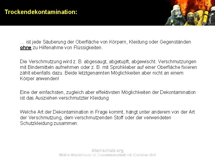 Trockendekontamination: … ist jede Säuberung der Oberfläche von Körpern, Kleidung oder Gegenständen ohne zu Trockendekontamination: … ist jede Säuberung der Oberfläche von Körpern, Kleidung oder Gegenständen ohne zu