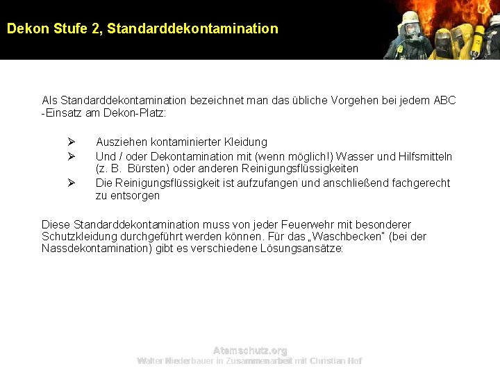 Dekon Stufe 2, Standarddekontamination Als Standarddekontamination bezeichnet man das übliche Vorgehen bei jedem ABC Dekon Stufe 2, Standarddekontamination Als Standarddekontamination bezeichnet man das übliche Vorgehen bei jedem ABC