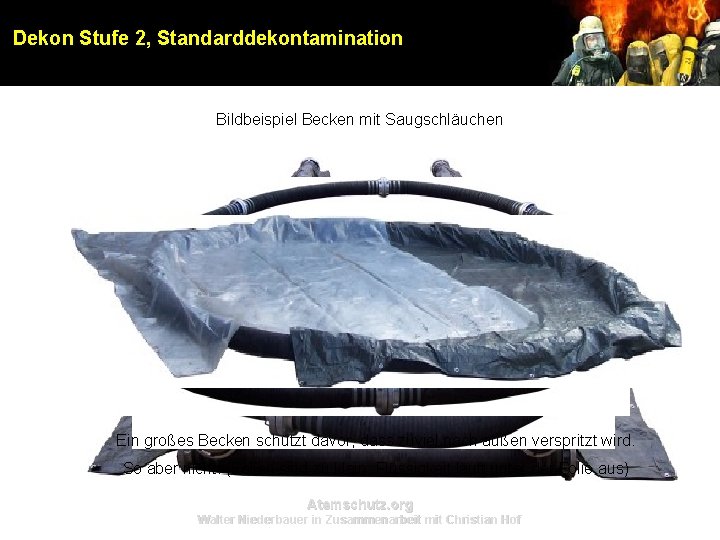 Dekon Stufe 2, Standarddekontamination Bildbeispiel Becken mit Saugschläuchen Ein großes Becken schützt davor, dass Dekon Stufe 2, Standarddekontamination Bildbeispiel Becken mit Saugschläuchen Ein großes Becken schützt davor, dass