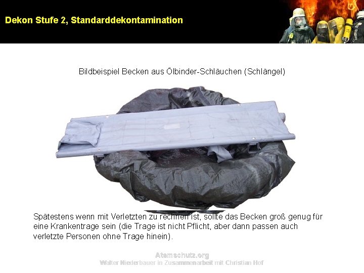 Dekon Stufe 2, Standarddekontamination Bildbeispiel Becken aus Ölbinder-Schläuchen (Schlängel) Spätestens wenn mit Verletzten zu Dekon Stufe 2, Standarddekontamination Bildbeispiel Becken aus Ölbinder-Schläuchen (Schlängel) Spätestens wenn mit Verletzten zu