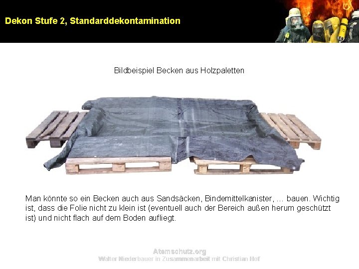 Dekon Stufe 2, Standarddekontamination Bildbeispiel Becken aus Holzpaletten Man könnte so ein Becken auch Dekon Stufe 2, Standarddekontamination Bildbeispiel Becken aus Holzpaletten Man könnte so ein Becken auch