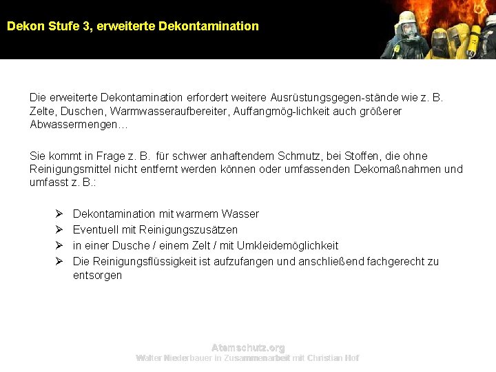 Dekon Stufe 3, erweiterte Dekontamination Die erweiterte Dekontamination erfordert weitere Ausrüstungsgegen-stände wie z. B. Dekon Stufe 3, erweiterte Dekontamination Die erweiterte Dekontamination erfordert weitere Ausrüstungsgegen-stände wie z. B.