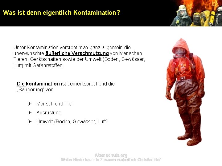 Was ist denn eigentlich Kontamination? Unter Kontamination versteht man ganz allgemein die unerwünschte äußerliche Was ist denn eigentlich Kontamination? Unter Kontamination versteht man ganz allgemein die unerwünschte äußerliche