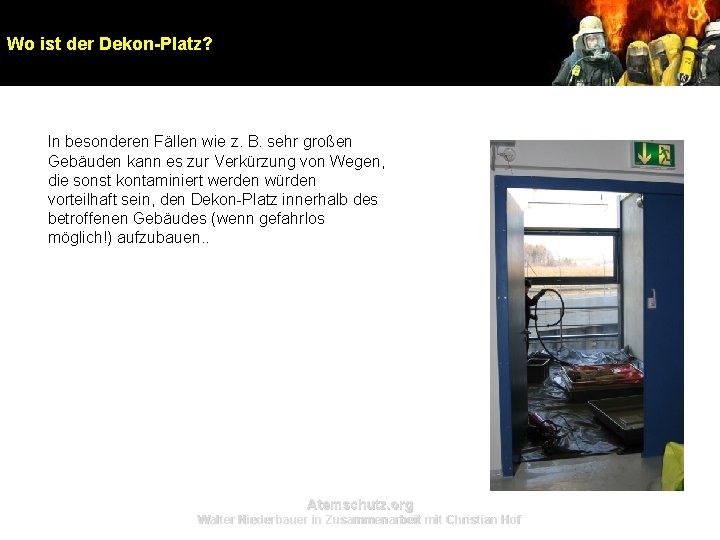 Wo ist der Dekon-Platz? In besonderen Fällen wie z. B. sehr großen Gebäuden kann Wo ist der Dekon-Platz? In besonderen Fällen wie z. B. sehr großen Gebäuden kann
