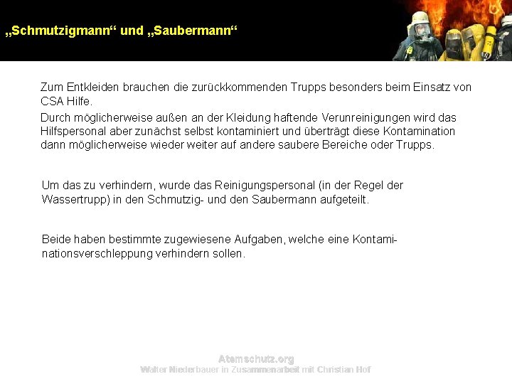„Schmutzigmann“ und „Saubermann“ Zum Entkleiden brauchen die zurückkommenden Trupps besonders beim Einsatz von CSA „Schmutzigmann“ und „Saubermann“ Zum Entkleiden brauchen die zurückkommenden Trupps besonders beim Einsatz von CSA