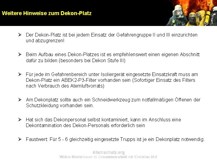 Weitere Hinweise zum Dekon-Platz Ø Der Dekon-Platz ist bei jedem Einsatz der Gefahrengruppe II Weitere Hinweise zum Dekon-Platz Ø Der Dekon-Platz ist bei jedem Einsatz der Gefahrengruppe II