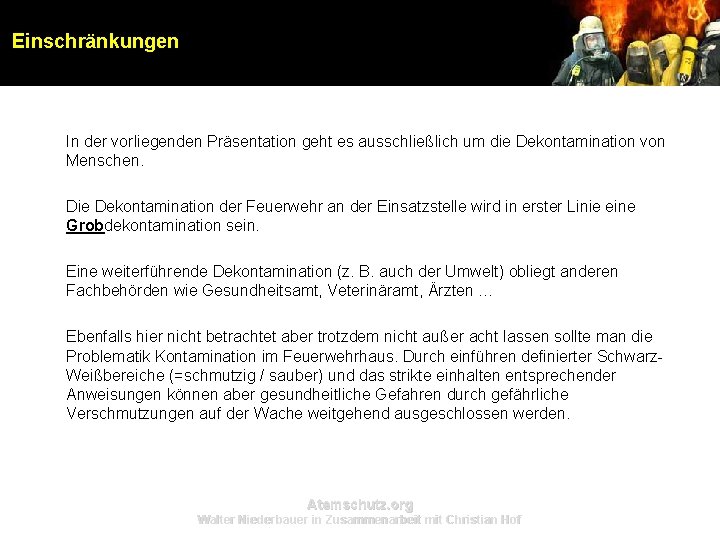 Einschränkungen In der vorliegenden Präsentation geht es ausschließlich um die Dekontamination von Menschen. Die Einschränkungen In der vorliegenden Präsentation geht es ausschließlich um die Dekontamination von Menschen. Die