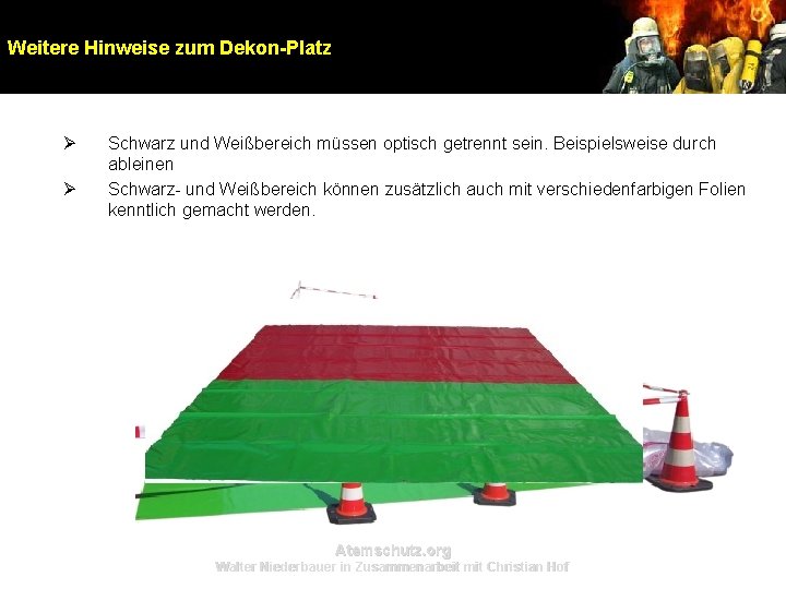 Weitere Hinweise zum Dekon-Platz Ø Ø Schwarz und Weißbereich müssen optisch getrennt sein. Beispielsweise Weitere Hinweise zum Dekon-Platz Ø Ø Schwarz und Weißbereich müssen optisch getrennt sein. Beispielsweise
