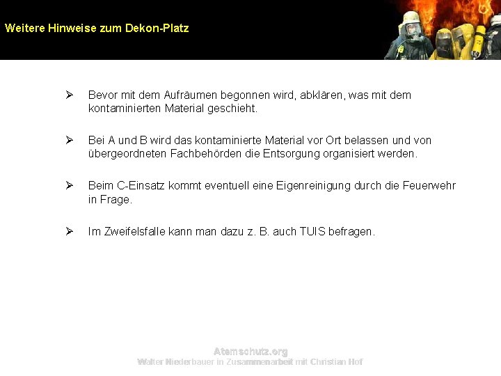 Weitere Hinweise zum Dekon-Platz Ø Bevor mit dem Aufräumen begonnen wird, abklären, was mit Weitere Hinweise zum Dekon-Platz Ø Bevor mit dem Aufräumen begonnen wird, abklären, was mit