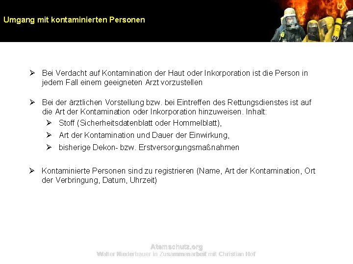 Umgang mit kontaminierten Personen Ø Bei Verdacht auf Kontamination der Haut oder Inkorporation ist Umgang mit kontaminierten Personen Ø Bei Verdacht auf Kontamination der Haut oder Inkorporation ist