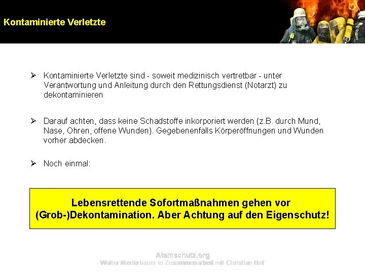 Kontaminierte Verletzte Ø Kontaminierte Verletzte sind - soweit medizinisch vertretbar - unter Verantwortung und Kontaminierte Verletzte Ø Kontaminierte Verletzte sind - soweit medizinisch vertretbar - unter Verantwortung und