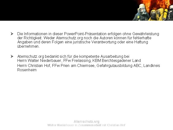 Ø Die Informationen in dieser Power. Point-Präsentation erfolgen ohne Gewährleistung der Richtigkeit. Weder Atemschutz. Ø Die Informationen in dieser Power. Point-Präsentation erfolgen ohne Gewährleistung der Richtigkeit. Weder Atemschutz.