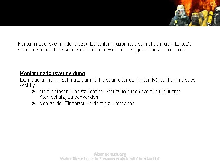 Kontaminationsvermeidung bzw. Dekontamination ist also nicht einfach „Luxus“, sondern Gesundheitsschutz und kann im Extremfall Kontaminationsvermeidung bzw. Dekontamination ist also nicht einfach „Luxus“, sondern Gesundheitsschutz und kann im Extremfall