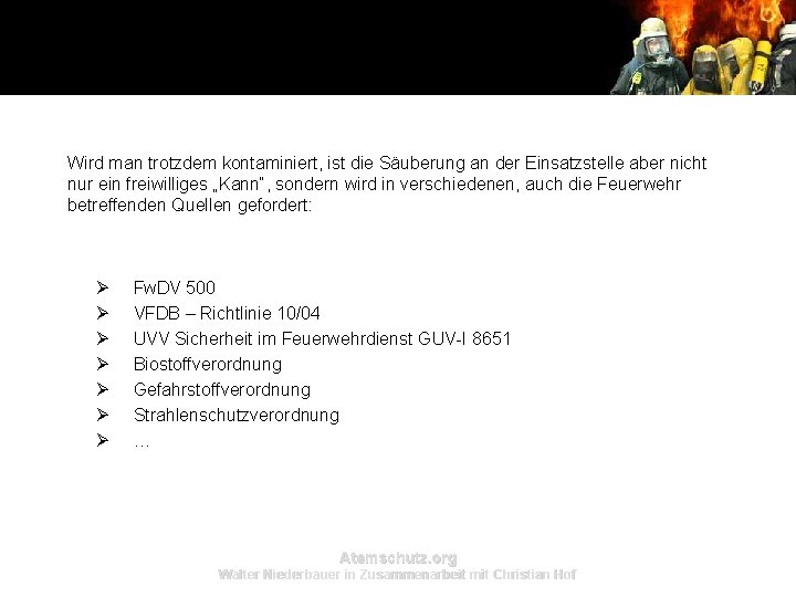 Wird man trotzdem kontaminiert, ist die Säuberung an der Einsatzstelle aber nicht nur ein Wird man trotzdem kontaminiert, ist die Säuberung an der Einsatzstelle aber nicht nur ein