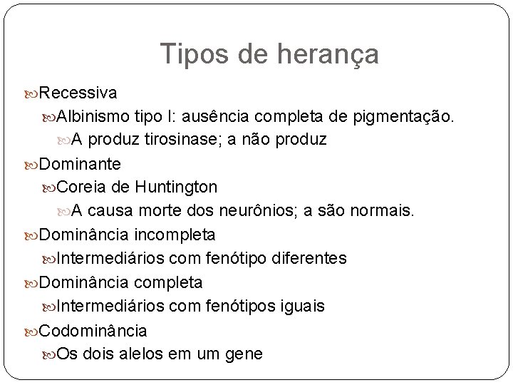 Tipos de herança Recessiva Albinismo tipo I: ausência completa de pigmentação. A produz tirosinase;