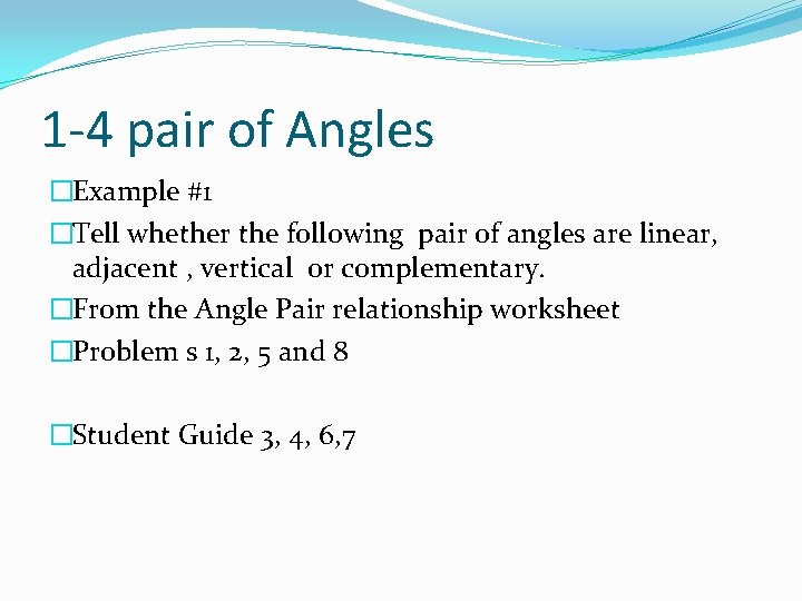 1 -4 pair of Angles �Example #1 �Tell whether the following pair of angles