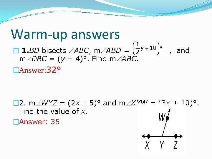 Warm-up answers � 1. BD bisects ABC, m ABD = m DBC = (y